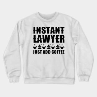 Instant Lawyer Just Add Coffee Crewneck Sweatshirt